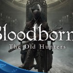 Bloodborne™ The Old Hunters Çıktı
